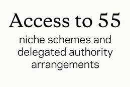 Access to 55 niche schemes and delegated authority arrangements